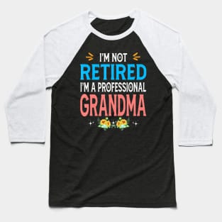 I'm Not Retired I'm A Professional Grandma Baseball T-Shirt